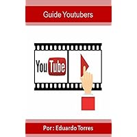 Guide Youtubers: Verdien Duizenden Dollars Met YouTube (Dutch Edition)