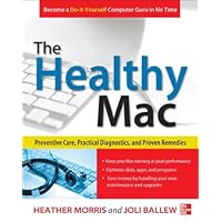 The Healthy Mac: Preventive Care, Practical Diagnostics, and Proven Remedies The Healthy Mac: Preventive Care, Practical Diagnostics, and Proven Remedies Kindle Paperback