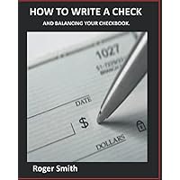 How to Write a Check: And Balancing your Checkbook. How to Write a Check: And Balancing your Checkbook. Paperback