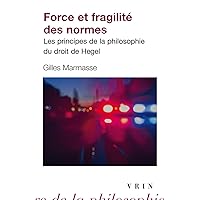 Force Et Fragilite Des Normes: Les Principes de la Philosophie Du Droit de Hegel (Bibliotheque D'Histoire de La Philosophie - Poche) (French Edition)