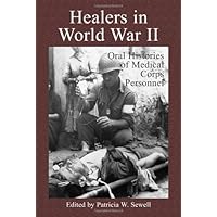 Healers in World War II: Oral Histories of Medical Corps Personnel Healers in World War II: Oral Histories of Medical Corps Personnel Kindle Paperback