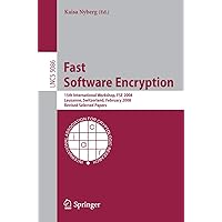 Fast Software Encryption: 15th International Workshop, FSE 2008, Lausanne, Switzerland, February 10-13, 2008, Revised Selected Papers (Lecture Notes in Computer Science, 5086) Fast Software Encryption: 15th International Workshop, FSE 2008, Lausanne, Switzerland, February 10-13, 2008, Revised Selected Papers (Lecture Notes in Computer Science, 5086) Paperback
