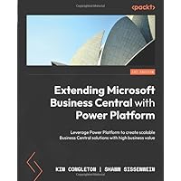 Extending Microsoft Business Central with Power Platform: Leverage Power Platform to create scalable Business Central solutions with high business value