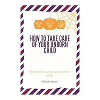 How to take care of your unborn child