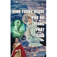 Hinh tuong nguoi phu nu trong Phat giao: Nhung bac nu luu kiet xuat duoc ghi chep trong Kinh dien (Vietnamese Edition)