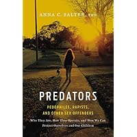Predators: Pedophiles, Rapists, And Other Sex Offenders Predators: Pedophiles, Rapists, And Other Sex Offenders Paperback Kindle Hardcover