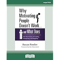 Why Motivating People Doesn't Work . . . and What Does: The New Science of Leading, Energizing, and Engaging Why Motivating People Doesn't Work . . . and What Does: The New Science of Leading, Energizing, and Engaging Paperback