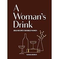 A Woman's Drink: Bold Recipes for Bold Women (Cocktail Recipe Book, Books for Women, Mixology Book) A Woman's Drink: Bold Recipes for Bold Women (Cocktail Recipe Book, Books for Women, Mixology Book) Hardcover Kindle