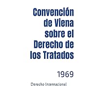 Convención de Viena sobre el Derecho de los Tratados: 1969 (Spanish Edition)