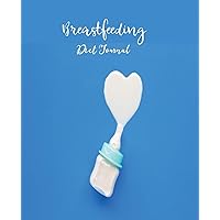 Breastfeeding Diet Journal: for Weight Loss, Gassy Babies, Colic and Milk Supply
