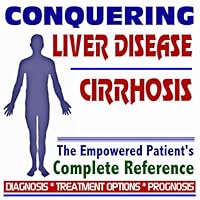 2009 Conquering Liver Diseases and Cirrhosis - The Empowered Patient's Complete Reference - Diagnosis, Treatment Options, Prognosis (Two CD-ROM Set)