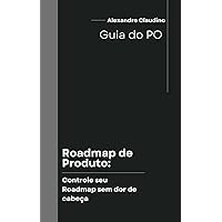 Roadmap de Produto Controle seu Roadmap sem dor de cabeça (Portuguese Edition)