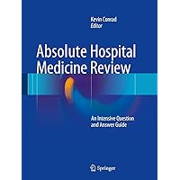 Absolute Hospital Medicine Review: An Intensive Question & Answer Guide Absolute Hospital Medicine Review: An Intensive Question & Answer Guide Paperback Kindle