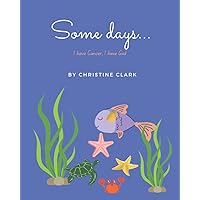 Some Days...: I have Cancer, I have God; A Book for Children with Cancer, Know God is always with you; Cancer Survivor; Bible Verses
