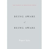 Being Aware of Being Aware (The Essence of Meditation Series) Being Aware of Being Aware (The Essence of Meditation Series) Paperback Kindle