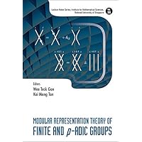 Modular Representation Theory Of Finite And P-adic Groups (Lecture Notes Series, Institute For Mathematical Sciences, National University Of Singapore Book 30) Modular Representation Theory Of Finite And P-adic Groups (Lecture Notes Series, Institute For Mathematical Sciences, National University Of Singapore Book 30) Kindle Hardcover Paperback