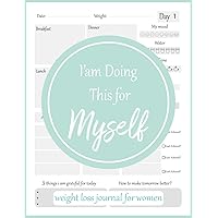 I Am Doing This For Myself Weight Loss Journal For Women: Cute Food And Fitness Journal For Women | Motivational Diet And Exercise Planner