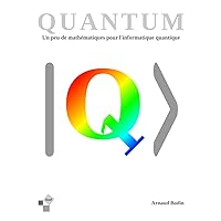 Quantum - Un peu de mathématiques pour l'informatique quantique: Algorithmes et mathématiques (Livres Exo7) (French Edition) Quantum - Un peu de mathématiques pour l'informatique quantique: Algorithmes et mathématiques (Livres Exo7) (French Edition) Paperback