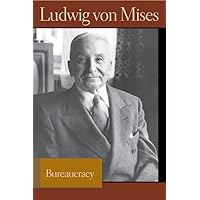 Bureaucracy (Liberty Fund Library of the Works of Ludwig von Mises) Bureaucracy (Liberty Fund Library of the Works of Ludwig von Mises) Paperback Kindle Hardcover