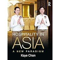 Hospitality in Asia: A New Paradigm Hospitality in Asia: A New Paradigm Kindle Hardcover Paperback