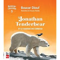 Jonathan Tenderbear: Et la sagesse du Corbeau (French Edition) Jonathan Tenderbear: Et la sagesse du Corbeau (French Edition) Kindle