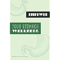 Empower your Stomach wellness journal: Abdomen/ gastrointestinal health tracker and log book to feel grateful and give more care to your stomach (Empower your wellness) Empower your Stomach wellness journal: Abdomen/ gastrointestinal health tracker and log book to feel grateful and give more care to your stomach (Empower your wellness) Paperback