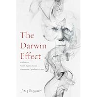 The Darwin Effect: Its Influence on Nazism, Eugenics, Racism, Communism, Capitalism & Sexism The Darwin Effect: Its Influence on Nazism, Eugenics, Racism, Communism, Capitalism & Sexism Paperback Kindle