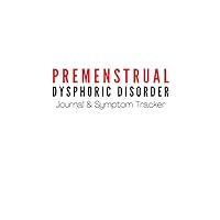Premenstrual Dysphoric Disorder Symptom Tracking Journal and Period Tracker: A one year symptom tracker and journal for those that suffer from severe pms aka PMDD Premenstrual Dysphoric Disorder Symptom Tracking Journal and Period Tracker: A one year symptom tracker and journal for those that suffer from severe pms aka PMDD Paperback