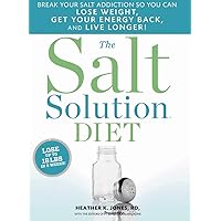 The Salt Solution Diet: Break your salt addiction so you can lose weight, get your energy back, and live longer! The Salt Solution Diet: Break your salt addiction so you can lose weight, get your energy back, and live longer! Hardcover Kindle