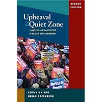 Upheaval in the Quiet Zone: 1199/SEIU and the Politics of Healthcare Unionism (Working Class in American History) Upheaval in the Quiet Zone: 1199/SEIU and the Politics of Healthcare Unionism (Working Class in American History) Paperback