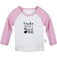 I Make Nana's Heart Full Novelty T Shirt, Infant Baby T-Shirts, Newborn Long Sleeves Tops, Kids Graphic Tee Shirt