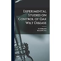 Experimental Studies on Control of Oak Wilt Disease Experimental Studies on Control of Oak Wilt Disease Hardcover Paperback