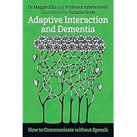 Adaptive Interaction and Dementia: How to Communicate without Speech Adaptive Interaction and Dementia: How to Communicate without Speech Kindle Paperback