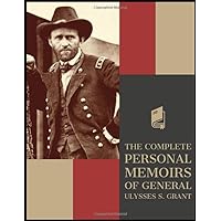 The Complete Personal Memoirs of General Ulysses S. Grant The Complete Personal Memoirs of General Ulysses S. Grant Paperback Audible Audiobook Kindle Hardcover Audio CD Mass Market Paperback