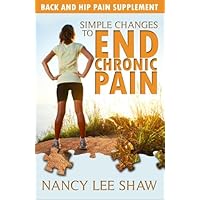 Simple Changes to End Chronic Pain: Back and Hip Pain Supplement Simple Changes to End Chronic Pain: Back and Hip Pain Supplement Paperback Mass Market Paperback