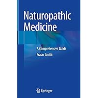 Naturopathic Medicine: A Comprehensive Guide Naturopathic Medicine: A Comprehensive Guide Hardcover Kindle Paperback