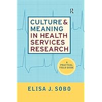Culture and Meaning in Health Services Research: An Applied Approach Culture and Meaning in Health Services Research: An Applied Approach Kindle Hardcover Paperback Mass Market Paperback