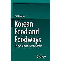 Korean Food and Foodways: The Root of Health Functional Food Korean Food and Foodways: The Root of Health Functional Food Kindle Hardcover Paperback