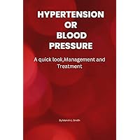 HYPERTENSION/BLOOD PRESSURE : A quick view, Management and Treatment (HEALTH IS WEALTH) HYPERTENSION/BLOOD PRESSURE : A quick view, Management and Treatment (HEALTH IS WEALTH) Kindle Paperback
