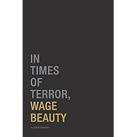 In Times of Terror, Wage Beauty In Times of Terror, Wage Beauty Paperback