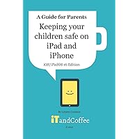 Keeping Children safe on the iPad and iPhone (iOS / iPadOS 16 Edition): Setting up Parental Controls on Apple Mobile Devices