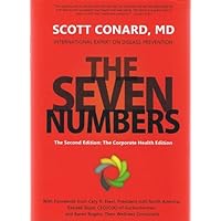 The Seven Numbers (That Will Save Your Life) - The Second Edition: The Corporate Health Edition, by Scott Conard, M.D. International Expert on Disease Prevention