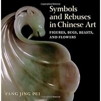 Symbols and Rebuses in Chinese Art: Figures, Bugs, Beasts, and Flowers Symbols and Rebuses in Chinese Art: Figures, Bugs, Beasts, and Flowers Paperback