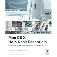 Mac OS X Help Desk Essentials: A GUide to Supporting and Troubleshooting Mac OS X