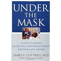 Under the Mask: A Guide to Feeling Secure and Comfortable During Anesthesia and Surgery Under the Mask: A Guide to Feeling Secure and Comfortable During Anesthesia and Surgery Kindle Hardcover Paperback Mass Market Paperback