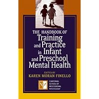 The Handbook of Training and Practice in Infant and Preschool Mental Health The Handbook of Training and Practice in Infant and Preschool Mental Health Kindle Hardcover
