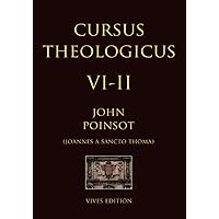 Cursus Theologicus - Tomus Sextus - II (Cursus Theologicus - Ioannes a Sancto Thoma [John Poinsot]) (Latin Edition)