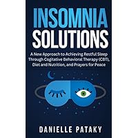 Insomnia Solutions: A New Approach to Achieving Restful Sleep Through Cognitive Behavioral Therapy (CBT), Diet and Nutrition, and Prayers for Peace (The Solutions Series) Insomnia Solutions: A New Approach to Achieving Restful Sleep Through Cognitive Behavioral Therapy (CBT), Diet and Nutrition, and Prayers for Peace (The Solutions Series) Kindle Audible Audiobook Paperback Hardcover
