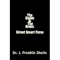 The Badge and the Brain: Street Smart Force The Badge and the Brain: Street Smart Force Paperback Kindle