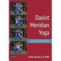 Daoist Meridian Yoga: Activating the Twelve Pathways for Energy Balance and Healing Daoist Meridian Yoga: Activating the Twelve Pathways for Energy Balance and Healing eTextbook Paperback
